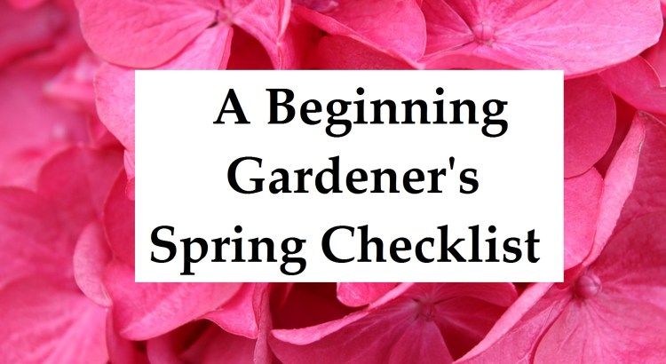 A Beginning Gardener's Spring Checklist